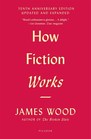 How Fiction Works Tenth Anniversary Edition Updated and Expanded