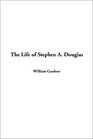 The Life of Stephen A Douglas