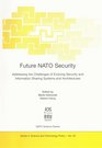 Future NATO Security Addressing the Challenges of Evolving Security and Information Sharing Systems and Architectures