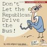 Don't Let the Republican Drive the Bus!: A Parody for Voters