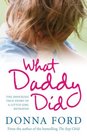 What Daddy Did The Shocking True Story of a Little Girl Betrayed
