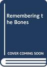 Remembering the Bones