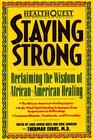 HealthQuest Staying Strong  Staying Strong Reclaiming The Wisdom Of AfricanAmerican Healing