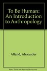 To Be Human An Introduction to Anthropology