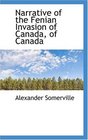 Narrative of the Fenian Invasion of Canada of Canada