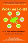 Work the Pond Use the Power of Positive Networking to Leap Forward in Work and Life