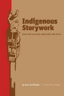 Indigenous Storywork Educating the Heart Mind Body and Spirit