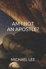 AM I NOT AN APOSTLE