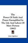 The Power Of Faith And Prayer Exemplified In The Life And Labors Of Mary Porteus