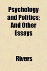 Psychology and Politics And Other Essays