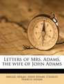 Letters of Mrs Adams the wife of John Adams