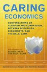 Caring Economics: Conversations on Altruism and Compassion, Between Scientists, Economists, and the Dalai Lama