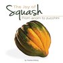 The Joy of Squash From Acorn to Zucchini