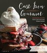 Cast Iron Gourmet: 80 Amazing Recipes with Less Fuss and Fewer Dishes