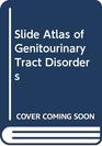 Slide Atlas of Genitourinary Tract Disorders