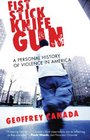 Fist Stick Knife Gun A Personal History of Violence in America