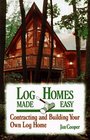 Log Homes Made Easy Contracting and Building Your Own Log Home