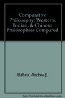 Comparative Philosophy Western Indian  Chinese Philosophies Compared