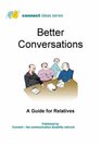 Better Conversations A Guide for Relatives