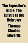 The Expositor's Bible The Epistle to the Hebrews