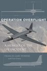 Operation Overflight A Memoir of the U2 Incident
