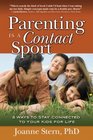 Parenting Is a Contact Sport 8 Ways to Stay Connected to Your Kids for Life