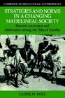 Strategies and Norms in a Changing Matrilineal Society Descent Succession and Inheritance among the Toka of Zambia