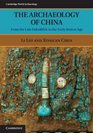 The Archaeology of China From the Late Paleolithic to the Early Bronze Age