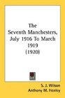 The Seventh Manchesters July 1916 To March 1919
