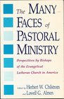 The Many Faces of Pastoral Ministry Perspectives by Bishops of the Evangelical Lutheran Church in America