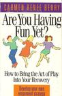 Are You Having Fun Yet How to Bring the Art of Play into Your Recovery