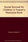 Social Survival for Children A Trainer's Resource Book