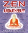 Zen & the Art of Aromatherapy: Book & Aromatherapy -- 2004 publication