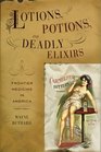 Lotions Potions and Deadly Elixirs Frontier Medicine in America