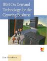 IBM On Demand Technology for the Growing Business How to Optimize Your Computing Environment for Today and Tomorrow