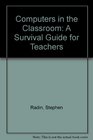 Computers in the Classroom A Survival Guide for Teachers