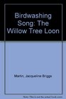 Birdwashing Song The Willow Tree Loon