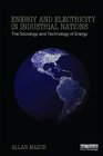 Energy and Electricity in Industrial Nations The Sociology and Technology of Energy