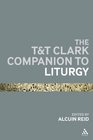TT Clark Companion to Liturgy The Western Catholic Tradition