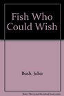 Fish Who Could Wish