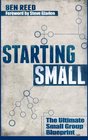 Starting Small The Ultimate Small Group Blueprint
