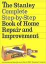 The Stanley Complete StepbyStep Book of Home Repair and Improvement