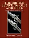 The British Sporting Gun And Rifle Pursuit of Perfection 18501900