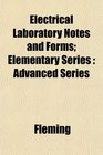 Electrical Laboratory Notes and Forms Elementary Series Advanced Series