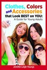 Clothes Colors and Accessories that Look BEST on YOU A Guide for Young Adults