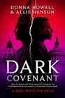 Dark Covenant How the Masses are Being Groomed to Embrace the Unthinkable While the Leaders of Organized Religion Make A DEAL WITH THE DEVIL