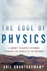The Edge of Physics A Journey to Earth's Extremes to Unlock the Secrets of the Universe
