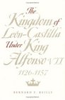The Kingdom of LeonCastilla Under King Alfonso Vii 11261157