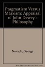 Pragmatism Versus Marxism Appraisal of John Dewey's Philosophy