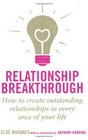 Relationship Breakthrough What You Need from Your Relationships and How to Get It